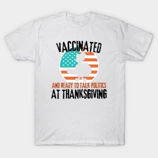 Vaccinated and ready to talk politics at Thanksgiving - Funny Thanksgiving T-Shirt